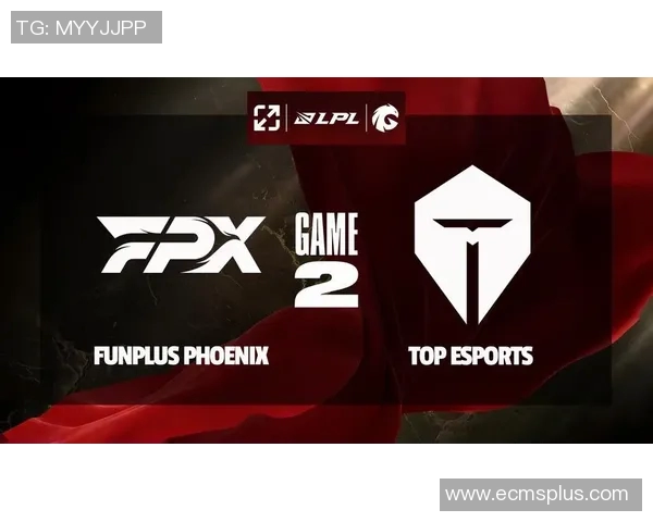 赛后复盘FPX与TES精彩对决分析及S15赛季配合策略探讨